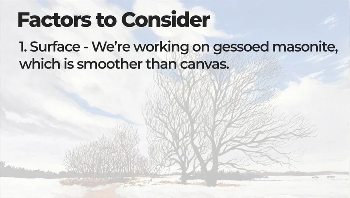 Prepare your surface: Use a smooth surface like gesso Masonite for easier control. 